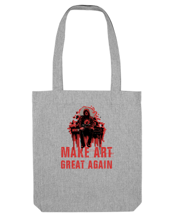 MAKE ART ... GREAT AGAIN Heather Grey
