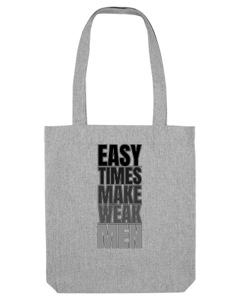 Easy Times Make Weak Men Heather Grey