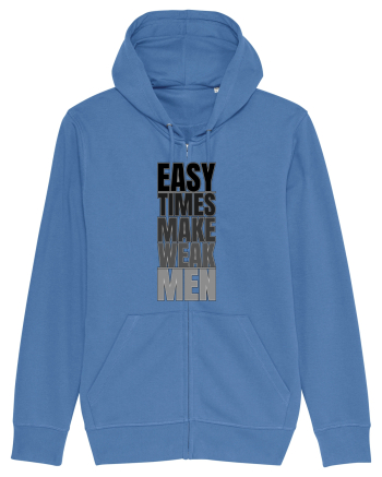 Easy Times Make Weak Men Bright Blue