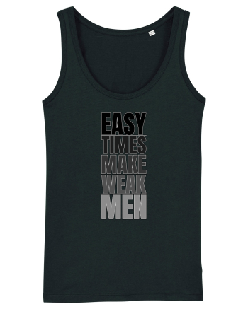Easy Times Make Weak Men Black