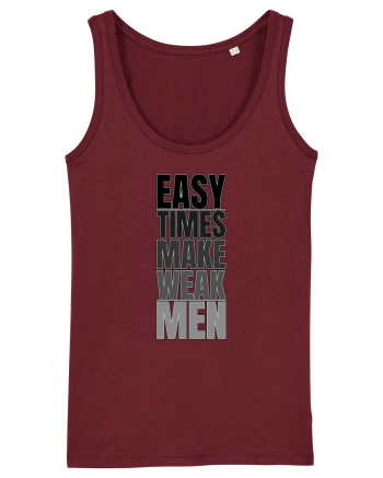 Easy Times Make Weak Men Burgundy