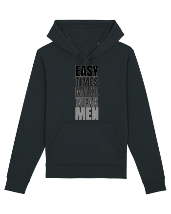 Easy Times Make Weak Men Black