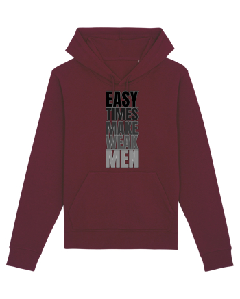 Easy Times Make Weak Men Burgundy