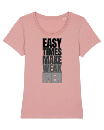 Easy Times Make Weak Men Canyon Pink
