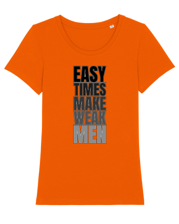 Easy Times Make Weak Men Bright Orange