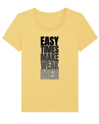 Easy Times Make Weak Men Jojoba