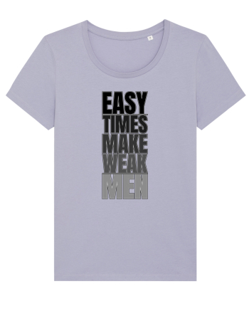 Easy Times Make Weak Men Lavender
