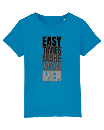 Easy Times Make Weak Men Azur