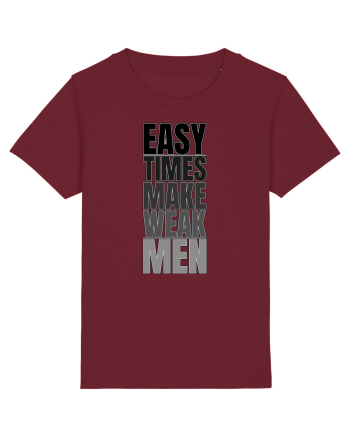 Easy Times Make Weak Men Burgundy