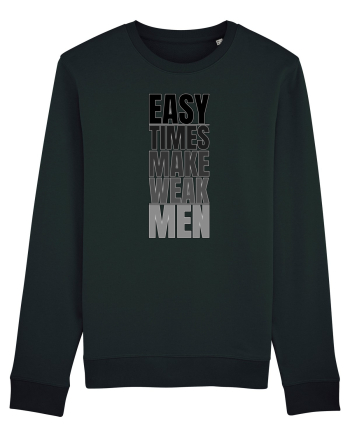 Easy Times Make Weak Men Black