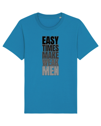 Easy Times Make Weak Men Azur