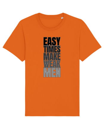 Easy Times Make Weak Men Bright Orange