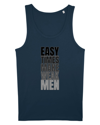 Easy Times Make Weak Men Navy