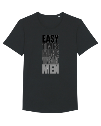 Easy Times Make Weak Men Black