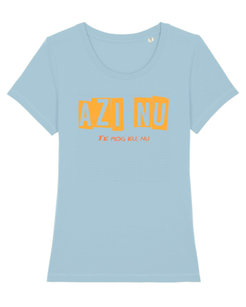 AZI NU. TE ROG EU, NU Sky Blue