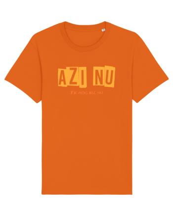 AZI NU. TE ROG EU, NU Bright Orange