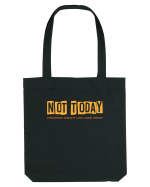 NOT TODAY. TOMORROW DOESN`T LOOK GOOD EITHER - AZI NU. NICI MAINE NU  Sacoșă textilă