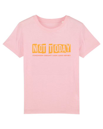 NOT TODAY. TOMORROW DOESN`T LOOK GOOD EITHER - AZI NU. NICI MAINE NU  Cotton Pink