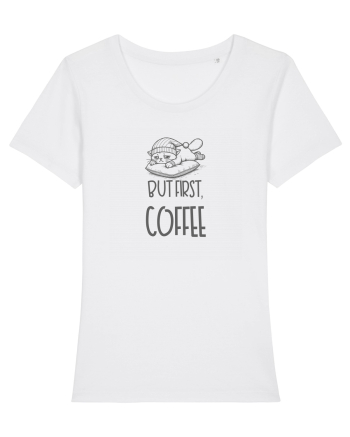 BUT FIRST, COFFEE - MAI INTAI CAFEAUA White