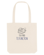 TOO TIRED TO FUNCTION - PREA OBOSIT/A CA SA FUNCTIONEZ Sacoșă textilă