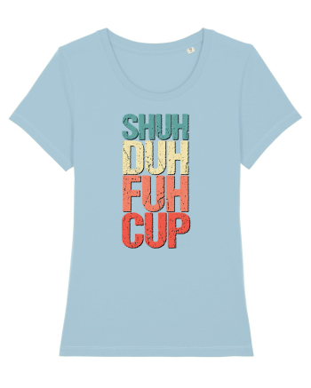 Shut the f**k up! - pomegranate explosion Sky Blue