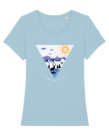 Go where you feel most alive Sky Blue