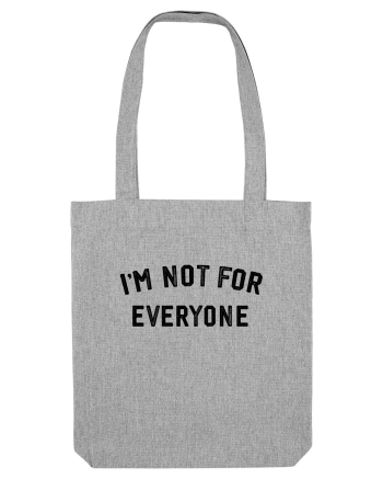 I'm not for everyone Heather Grey