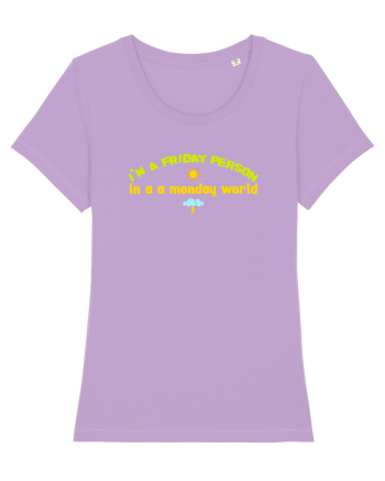 I`M A FRIDAY PERSON IN A MONDAY WORLD Lavender Dawn