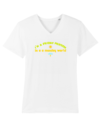 I`M A FRIDAY PERSON IN A MONDAY WORLD White