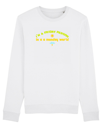 I`M A FRIDAY PERSON IN A MONDAY WORLD White