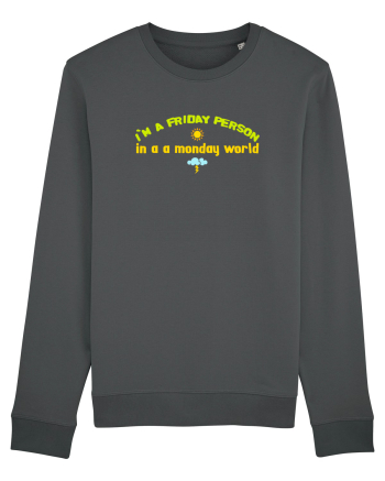I`M A FRIDAY PERSON IN A MONDAY WORLD Anthracite