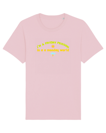 I`M A FRIDAY PERSON IN A MONDAY WORLD Cotton Pink