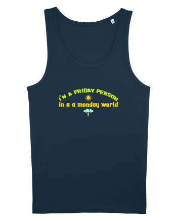 I`M A FRIDAY PERSON IN A MONDAY WORLD Navy