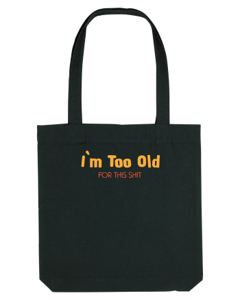 I`M TOO OLD FOR THIS SHIT Black