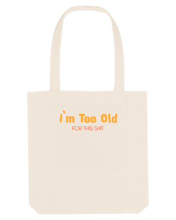I`M TOO OLD FOR THIS SHIT Natural