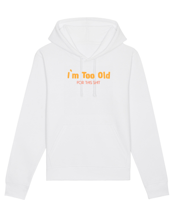 I`M TOO OLD FOR THIS SHIT White