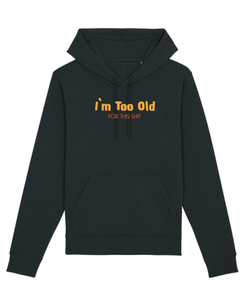 I`M TOO OLD FOR THIS SHIT Black