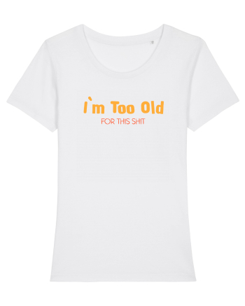 I`M TOO OLD FOR THIS SHIT White