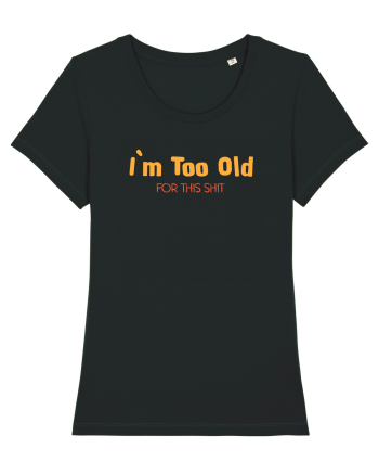 I`M TOO OLD FOR THIS SHIT Black