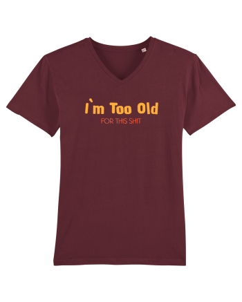I`M TOO OLD FOR THIS SHIT Burgundy