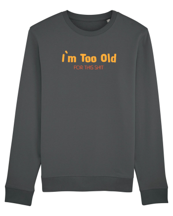 I`M TOO OLD FOR THIS SHIT Anthracite
