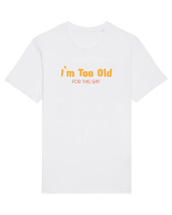 I`M TOO OLD FOR THIS SHIT White
