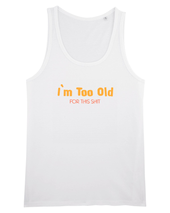 I`M TOO OLD FOR THIS SHIT White