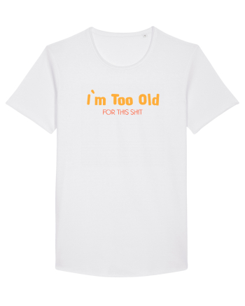 I`M TOO OLD FOR THIS SHIT White