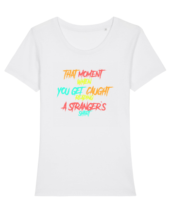 THAT MOMENT WHEN YOU GET CAUGHT READING A STRANGER`S SHIRT White