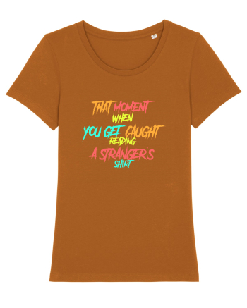 THAT MOMENT WHEN YOU GET CAUGHT READING A STRANGER`S SHIRT Roasted Orange