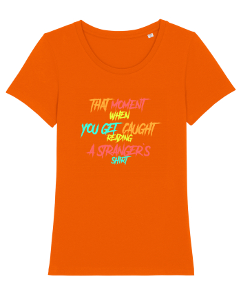 THAT MOMENT WHEN YOU GET CAUGHT READING A STRANGER`S SHIRT Bright Orange