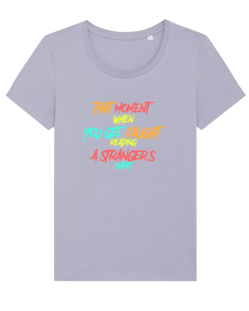 THAT MOMENT WHEN YOU GET CAUGHT READING A STRANGER`S SHIRT Lavender