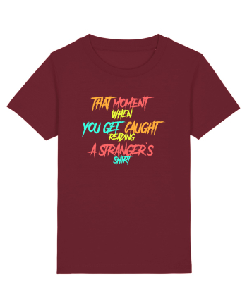 THAT MOMENT WHEN YOU GET CAUGHT READING A STRANGER`S SHIRT Burgundy