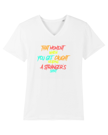 THAT MOMENT WHEN YOU GET CAUGHT READING A STRANGER`S SHIRT White